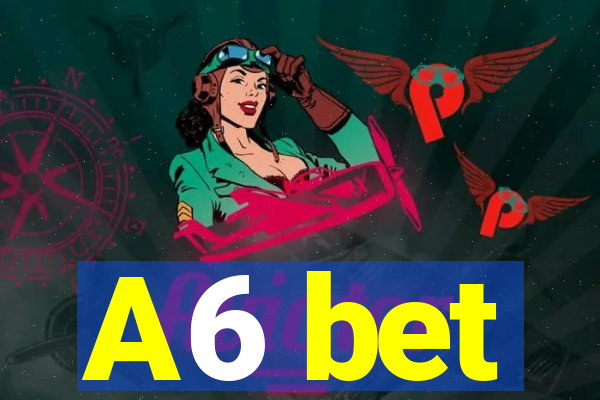 A6 bet